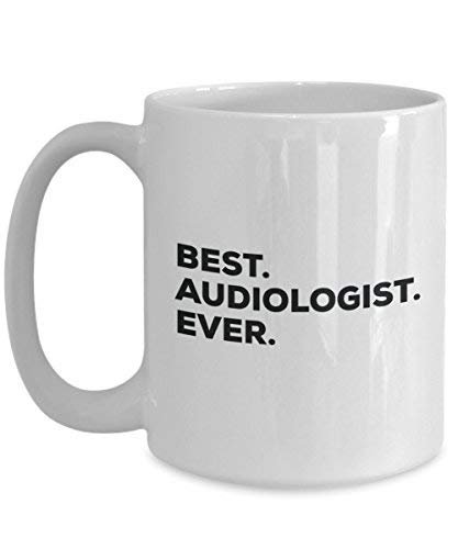Best Audiologist Ever Mug - Funny Coffee Cup -Thank You Appreciation for Christmas Birthday Holiday Unique Gift Ideas