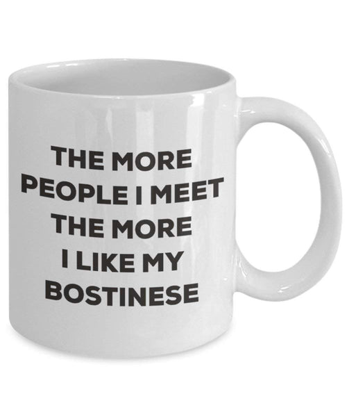The more people I meet the more I like my Bostinese Mug - Funny Coffee Cup - Christmas Dog Lover Cute Gag Gifts Idea