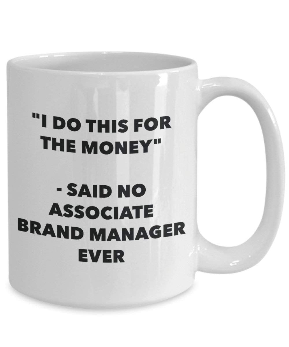 I Do diese Tasse für das Geld – Said No Associate Marke Manager Ever – Funny Kaffeetasse – Neuheit Geburtstag Weihnachten Gag Geschenke Idee 11oz weiß