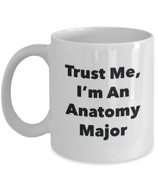 Trust Me, I'm An Anatomy Major Mug - Funny Coffee Cup - Cute Graduation Gag Gifts Ideas for Friends and Classmates