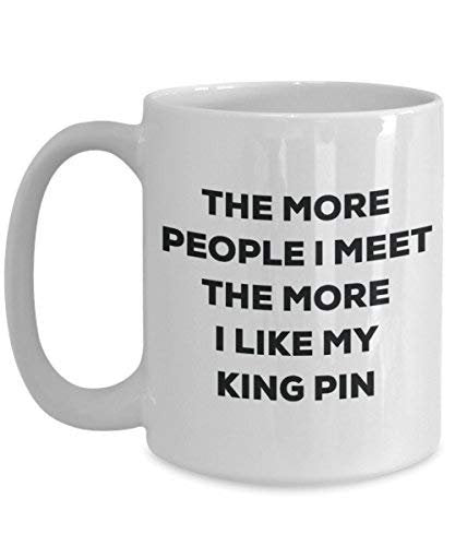 The More People I Meet The More I Like My King Pin Mug - Funny Coffee Cup - Christmas Dog Lover Cute Gag Gifts Idea
