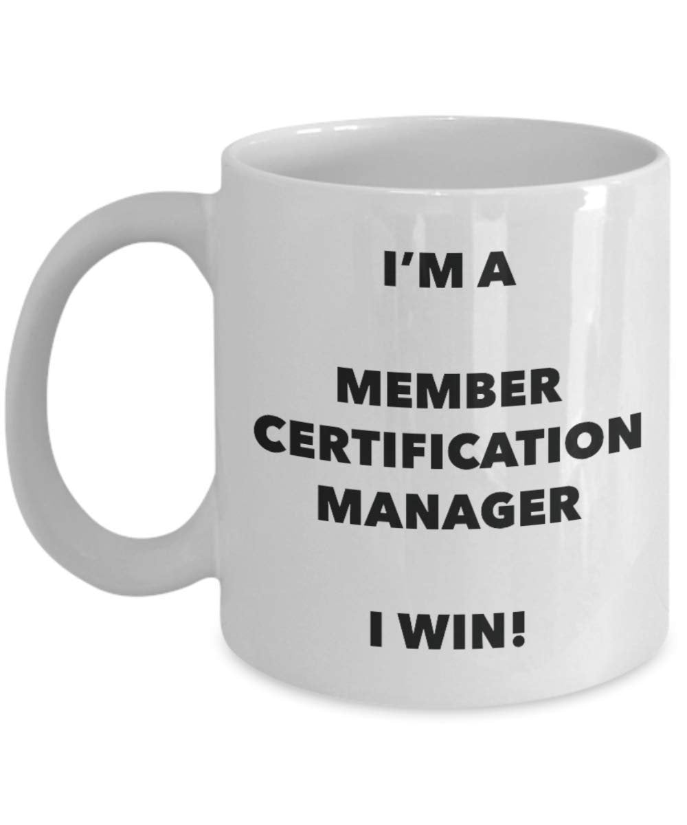 I'm a Member Certification Manager Mug I win - Funny Coffee Cup - Novelty Birthday Christmas Gag Gifts Idea