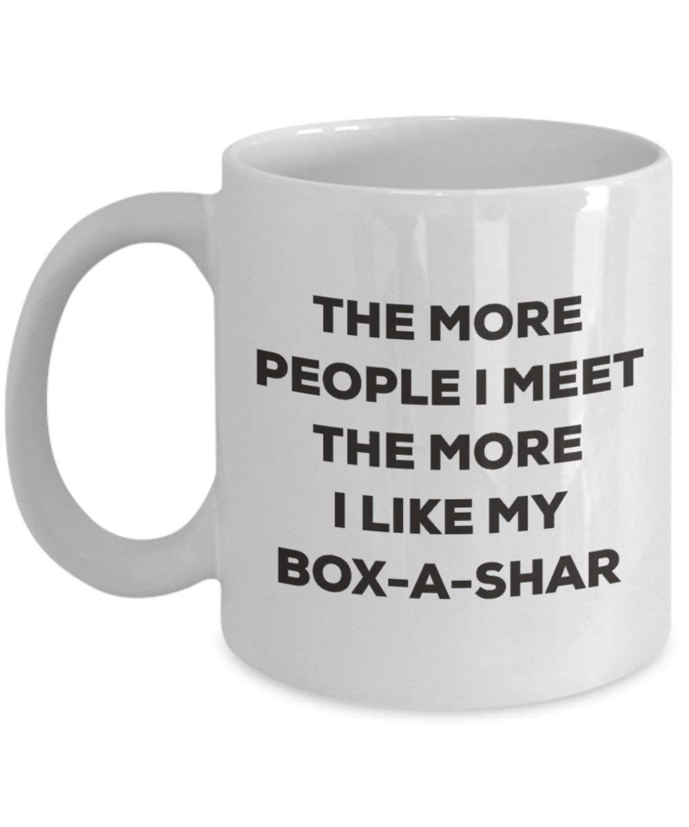 The More People I Meet the More I Like My box-a-shar Tasse – Funny Coffee Cup – Weihnachten Hund Lover niedlichen Gag Geschenke Idee 11oz weiß
