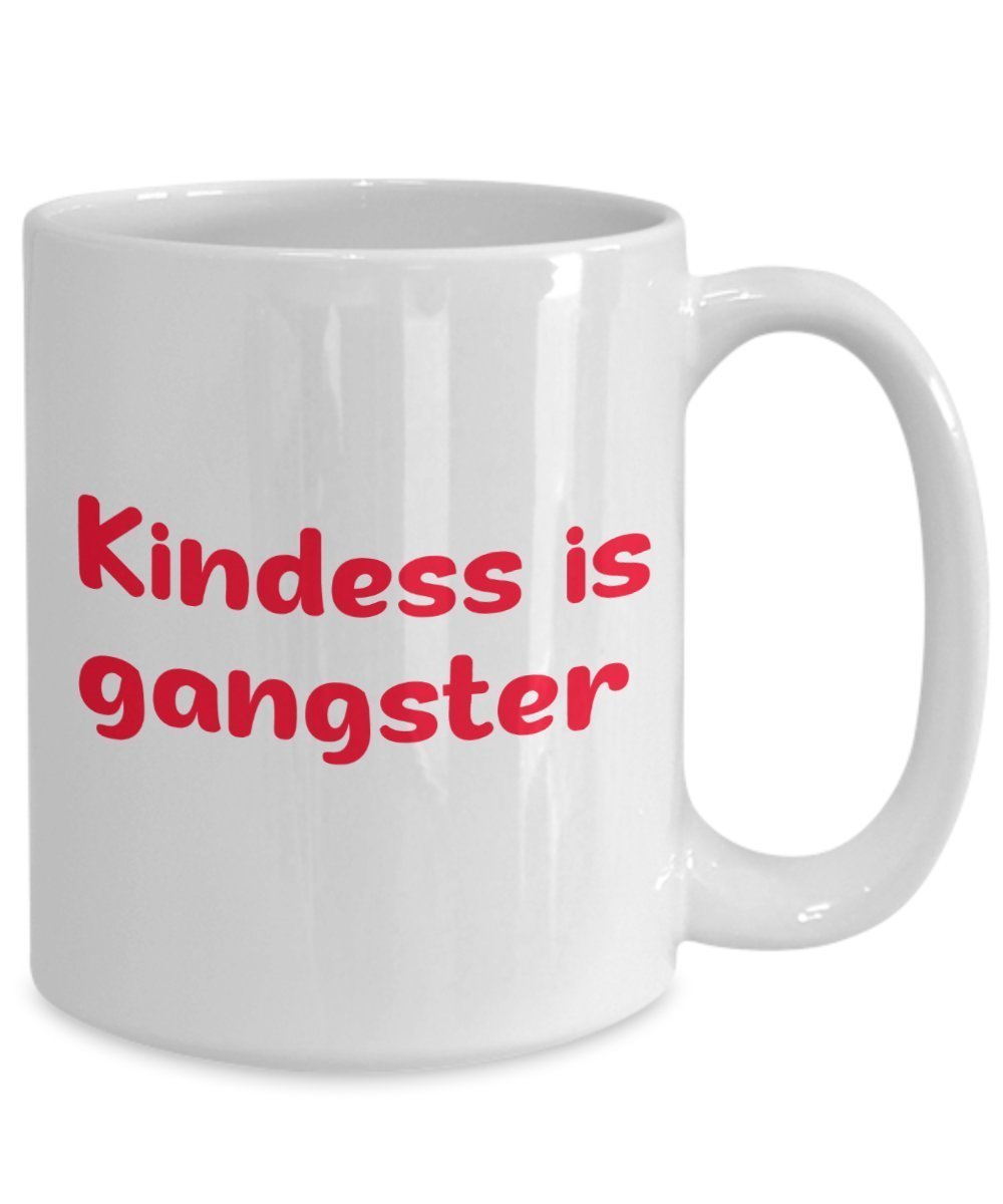 Kindness is Gangster Coffee Mug - Kindness is Gangster Mug - Funny Tea Hot Cocoa Cup - Novelty Birthday Christmas Anniversary Gag Gifts Idea