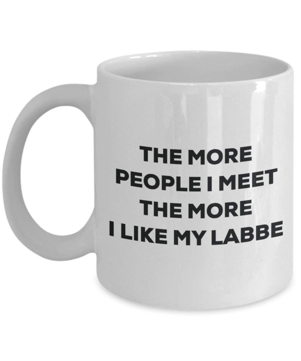 The more people I meet the more I like my Labbe Mug - Funny Coffee Cup - Christmas Dog Lover Cute Gag Gifts Idea