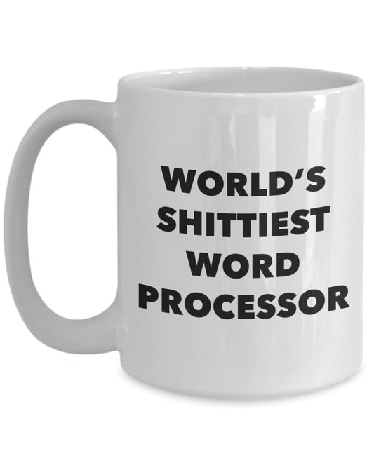Word Processor Coffee Mug - World's Shittiest Word Processor - Gifts for Word Processor - Funny Novelty Birthday Present Idea
