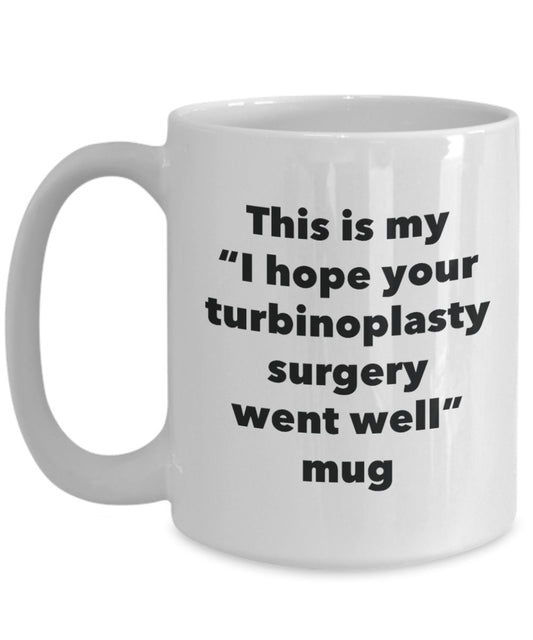 This is My "I Hope Your Turbinoplasty Surgery Went Well" Mug - Funny Tea Hot Cocoa Coffee Cup - Novelty Birthday Christmas Anniversary Gag Gifts Idea
