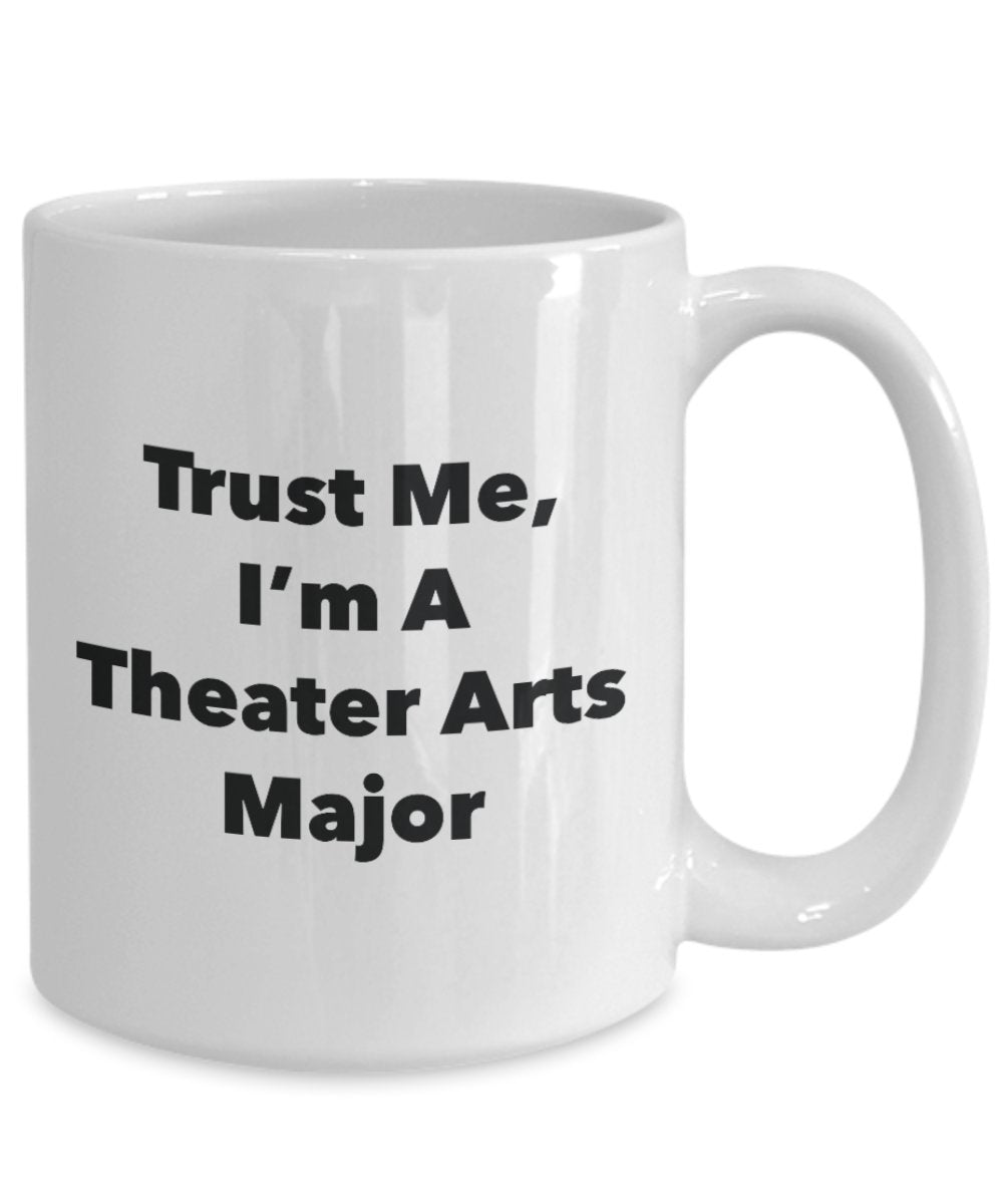 Trust Me, I'm A Theater Arts Major Mug - Funny Tea Hot Cocoa Coffee Cup - Novelty Birthday Christmas Anniversary Gag Gifts Idea