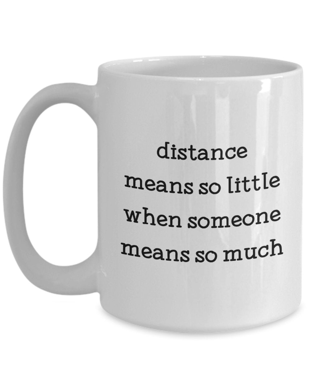 Kaffeebecher mit Aufschrift"Distance Means So Little When Someone Means So Much", lustige Teetasse, Kakao, Kaffeetasse – Neuheit Geburtstag Weihnachten Jahrestag Gag Geschenkidee 11oz weiß