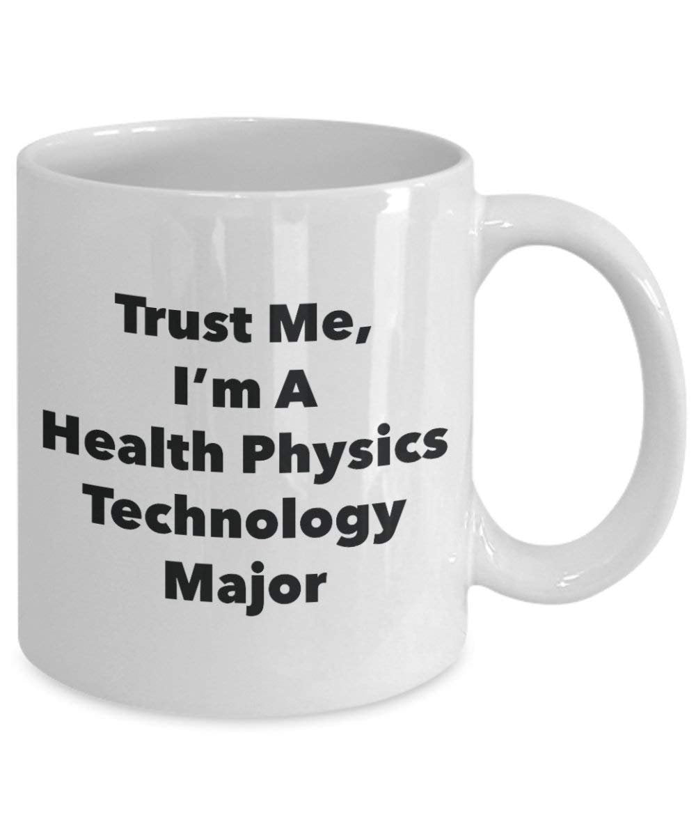 Trust Me, I'm A Health Physics Technology Major Mug - Funny Coffee Cup - Cute Graduation Gag Gifts Ideas for Friends and Classmates (15oz)