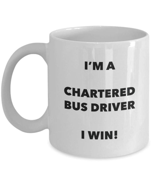 Chartered Bus Driver Mug - I'm a Chartered Bus Driver I win! - Funny Coffee Cup - Novelty Birthday Christmas Gag Gifts Idea