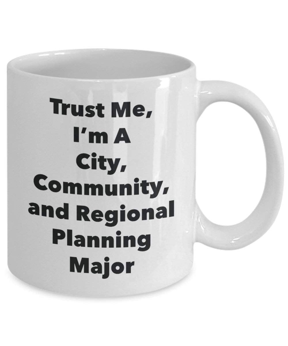 Trust Me, I'm A City, Community, and Regional Planning Major Mug - Funny Coffee Cup - Cute Graduation Gag Gifts Ideas for Friends and Classmates (11oz)