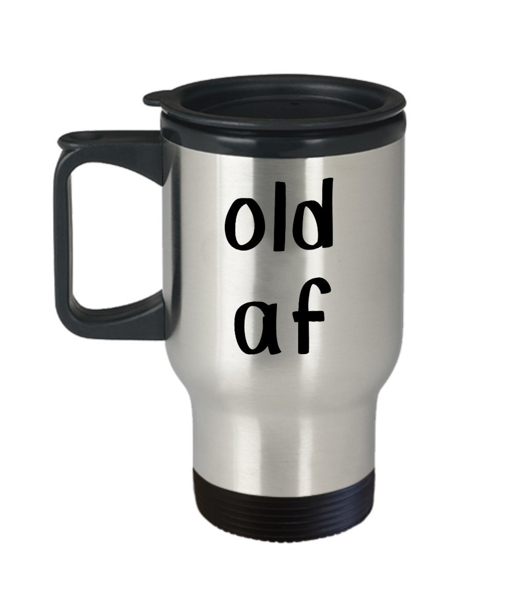 Old af Travel Mug - Funny Tea Hot Cocoa Coffee Insulated Tumbler - Novelty Birthday Gift Idea