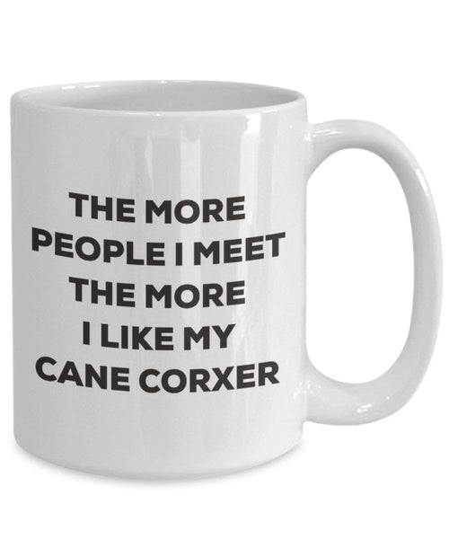 Le plus de personnes I Meet the More I Like My Cane Corxer Mug de Noël – Funny Tasse à café – amateur de chien mignon Gag Gifts Idée 15oz blanc