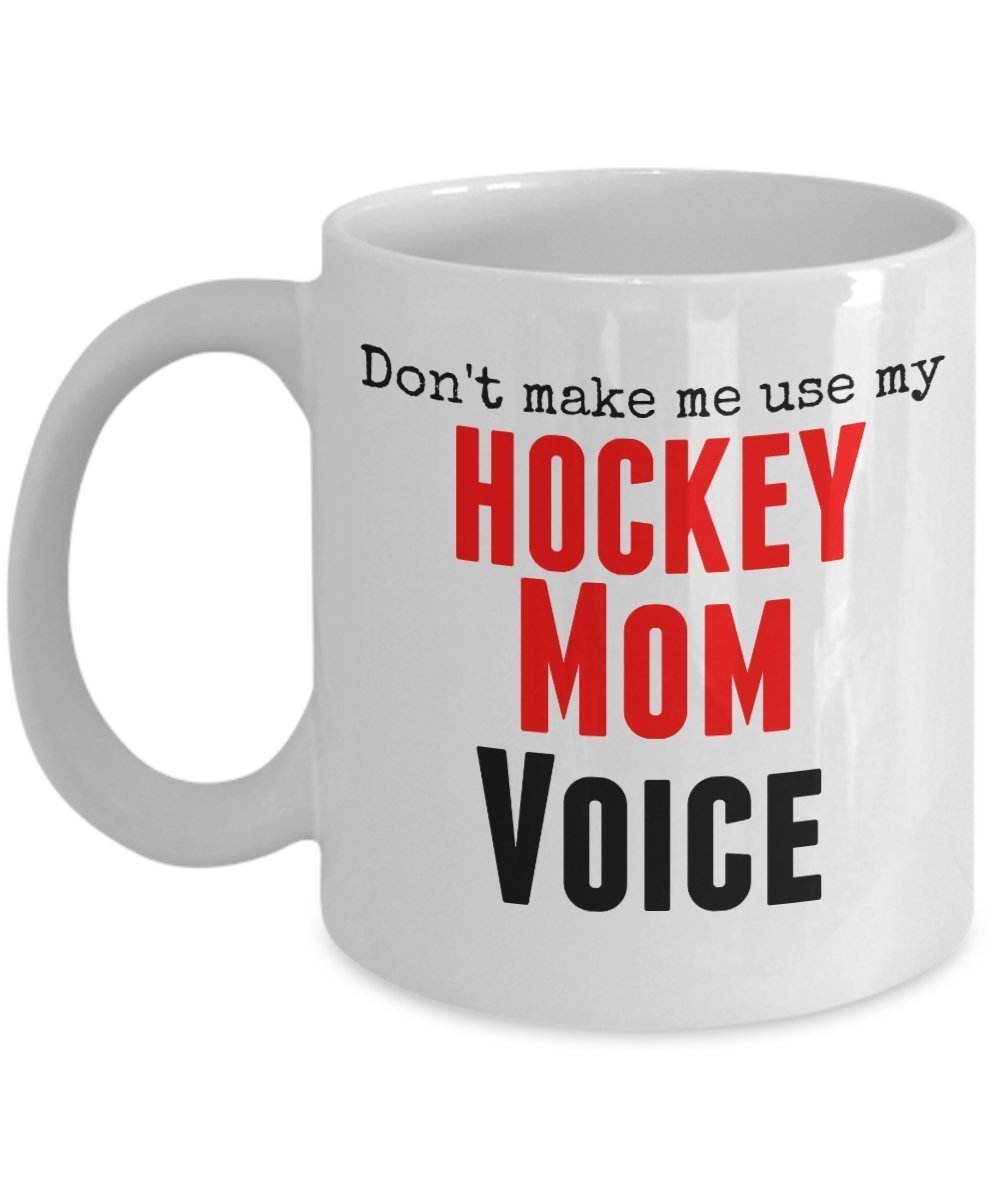 Funny Hockey Mug -Don't Make Me Use My Hockey Mom Voice - 11 Oz Ceramic Coffee Mug by SpreadPassion