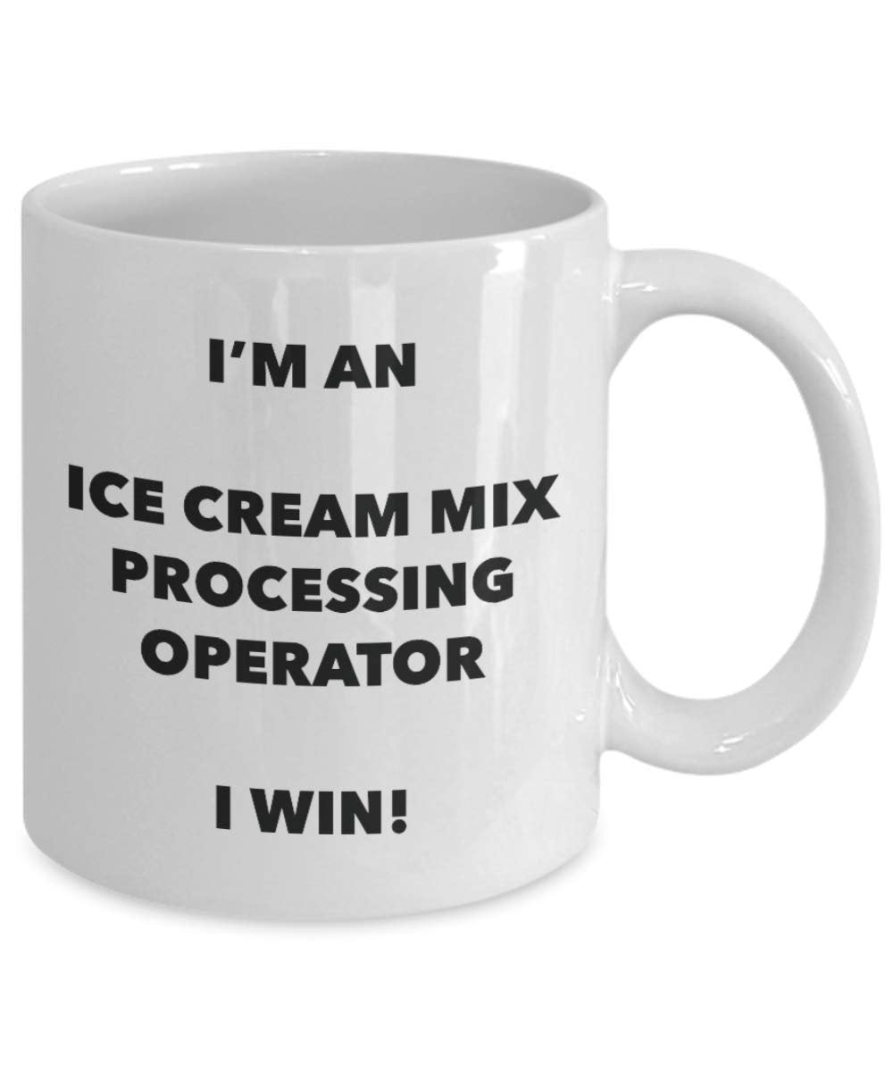 I'm a Ice Cream Mix Processing Operator Mug I win - Funny Coffee Cup - Birthday Christmas Gag Gifts Idea