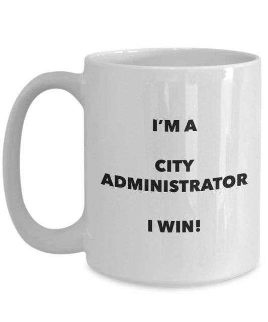 City Administrator Mug - I'm a City Administrator I win! - Funny Coffee Cup - Novelty Birthday Christmas Gag Gifts Idea