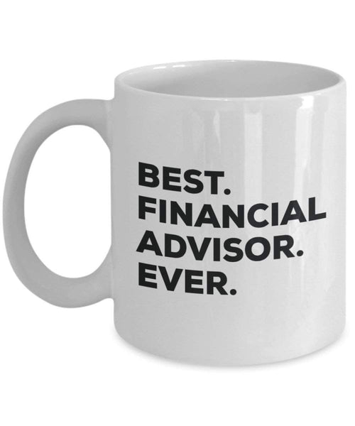 Best Financial Advisor Ever Mug - Funny Coffee Cup -Thank You Appreciation For Christmas Birthday Holiday Unique Gift Ideas