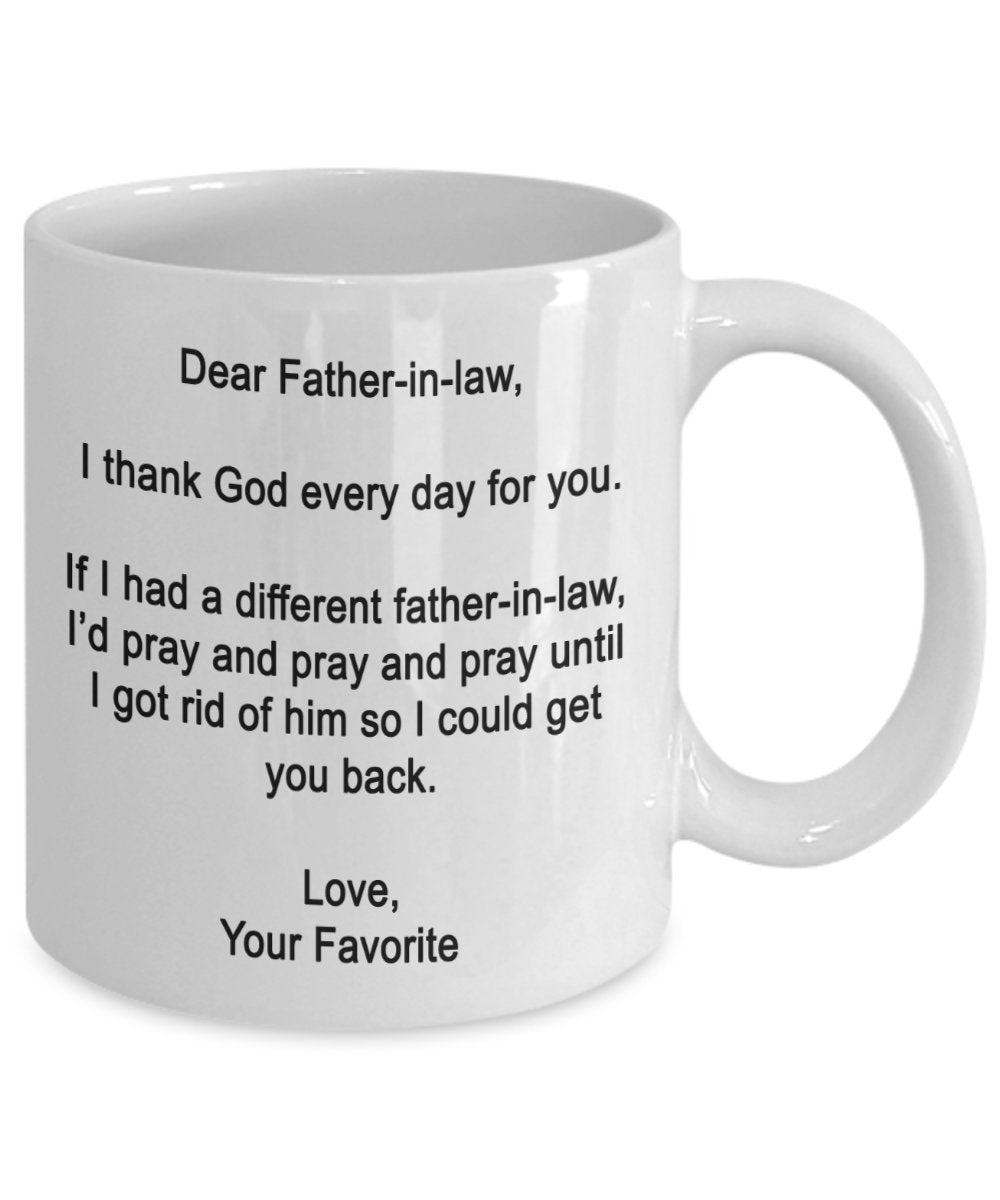 Dear Father-in-law Mug - I thank God every day for you - Coffee Cup - Funny Father's Day gifts for Dad-in-law