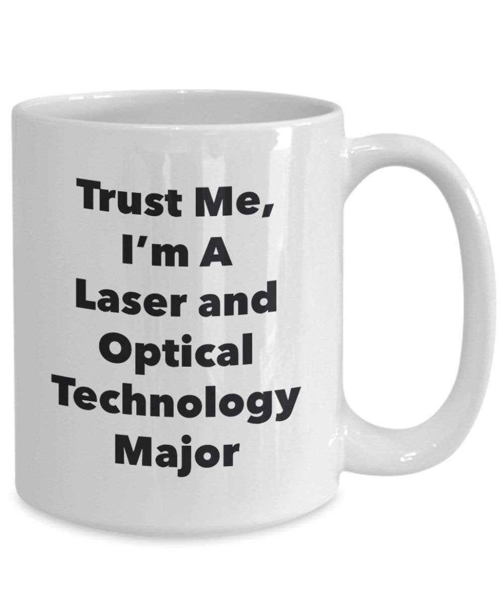 Trust Me, I'm A Laser and Optical Technology Major Mug - Funny Coffee Cup - Cute Graduation Gag Gifts Ideas for Friends and Classmates (15oz)