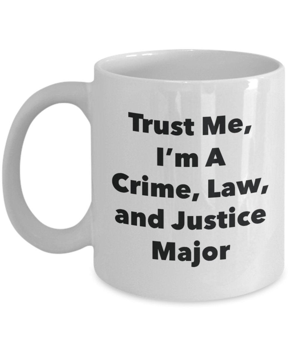 Trust Me, I'm A Crime, Law, and Justice Major Mug - Funny Coffee Cup - Cute Graduation Gag Gifts Ideas for Friends and Classmates (11oz)