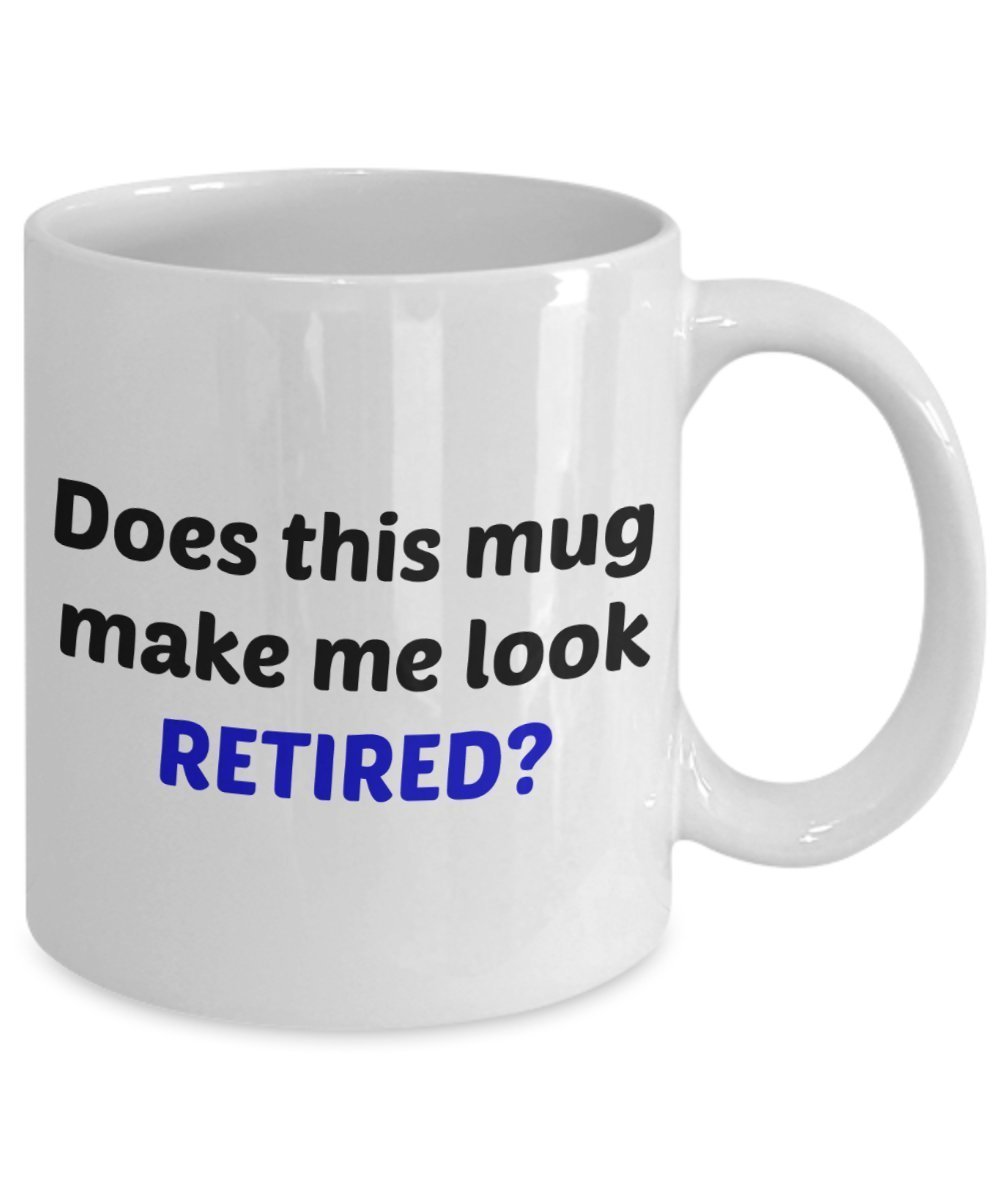 Does This Mug Make Me Look Retired Tasse – lustiges Geschenk zum Ruhestand – Tee heiße Kakao Kaffeetasse – Neuheit Geburtstag Weihnachten Jahrestag Gag Geschenkidee