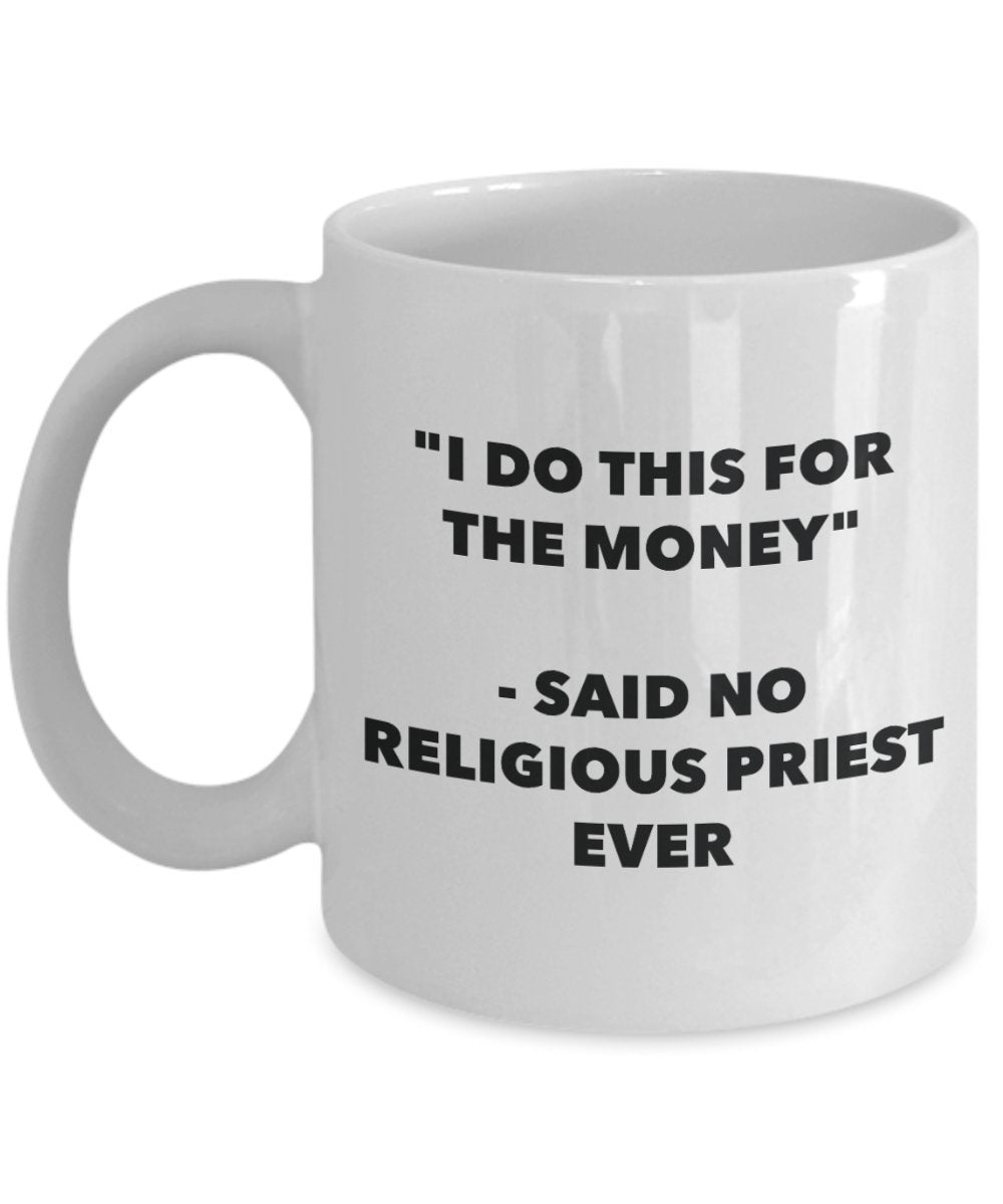 "I Do This for the Money" - Said No Religious Priest Ever Mug - Funny Tea Hot Cocoa Coffee Cup - Novelty Birthday Christmas Anniversary Gag Gifts Idea