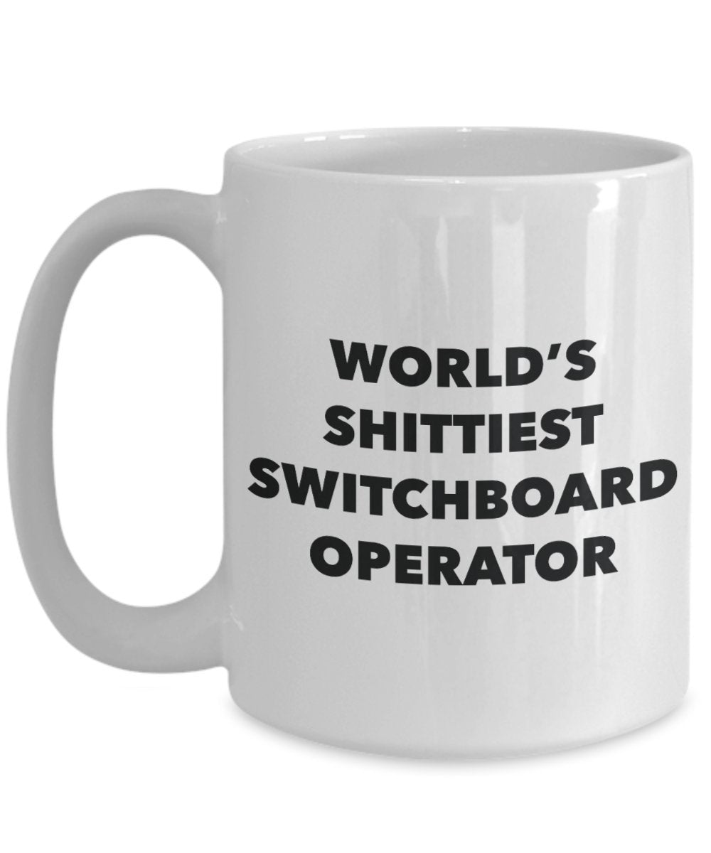 Switchboard Operator Coffee Mug - World's Shittiest Switchboard Operator - Gifts for Securities Switchboard Operator - Funny Novelty Birthday Present