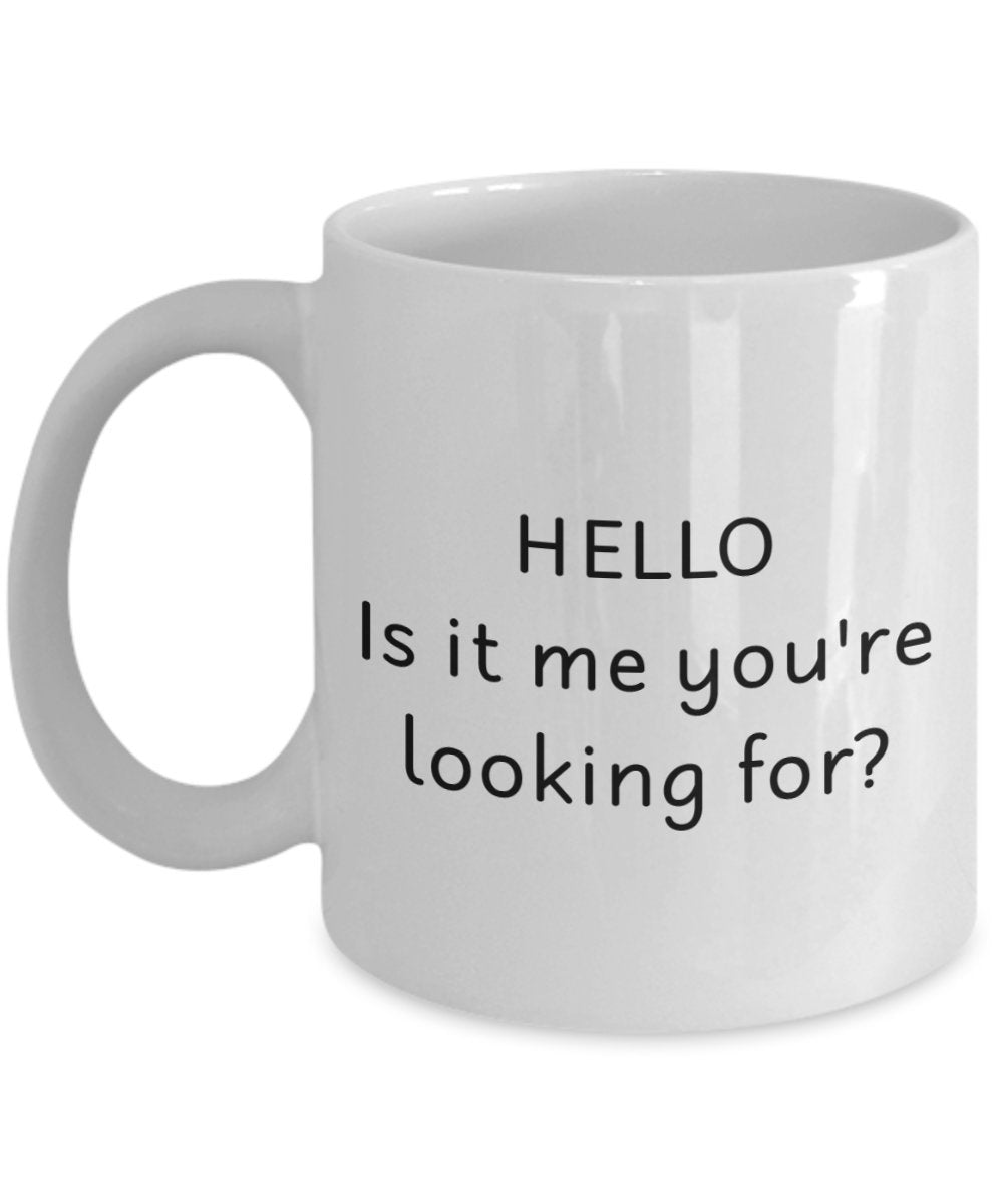 Hello Is It Me You're Looking For Tasse – Lustige Teetasse für heiße Kakao – Neuheit Geburtstag Weihnachten Jahrestag Gag Geschenkidee