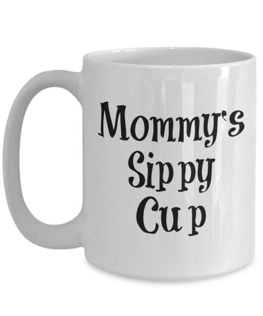 Mommy's Sippy Cup Mug - Coffee Cup - Tea Wine Hot Chocolate - Funny Gift