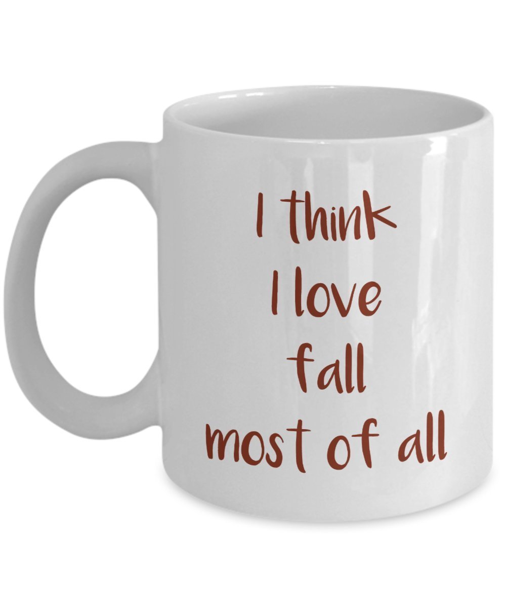 I think I love fall most of all Mug - Funny Coffee Cup - Novelty Birthday Gift Idea