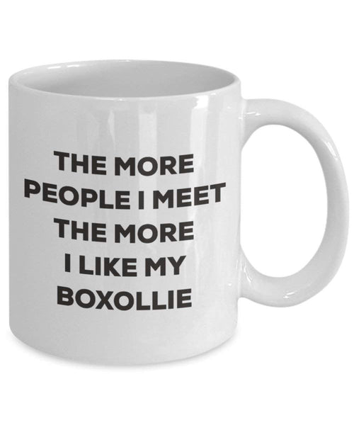 The more people I meet the more I like my Boxollie Mug - Funny Coffee Cup - Christmas Dog Lover Cute Gag Gifts Idea