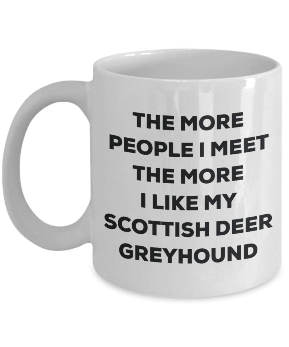 The more people I meet the more I like my Scottish Deer Greyhound Mug - Funny Coffee Cup - Christmas Dog Lover Cute Gag Gifts Idea
