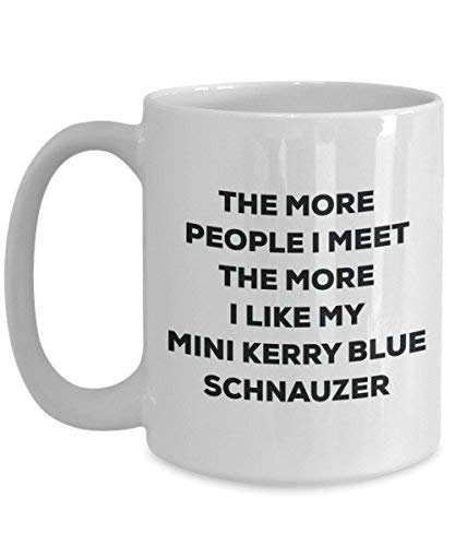 The More People I Meet The More I Like My Mini Kerry Blue Schnauzer Mug - Funny Coffee Cup - Christmas Dog Lover Cute Gag Gifts Idea