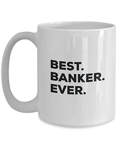 Best Banker Ever Mug - Funny Coffee Cup -Thank You Appreciation for Christmas Birthday Holiday Unique Gift Ideas