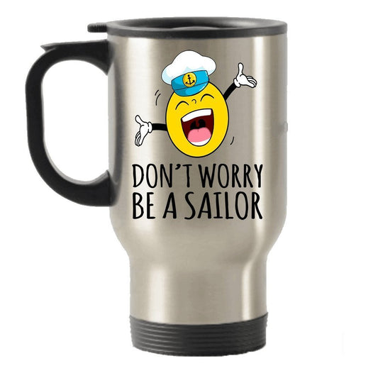 Don't worry be a Sailor Funny Stainless Steel Travel Insulated Tumblers Mug