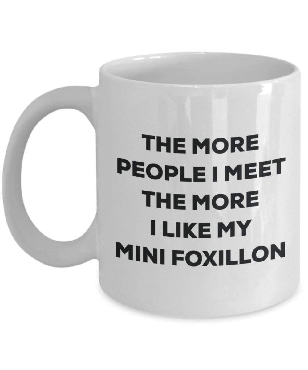 The more people I meet the more I like my Mini Foxillon Mug - Funny Coffee Cup - Christmas Dog Lover Cute Gag Gifts Idea