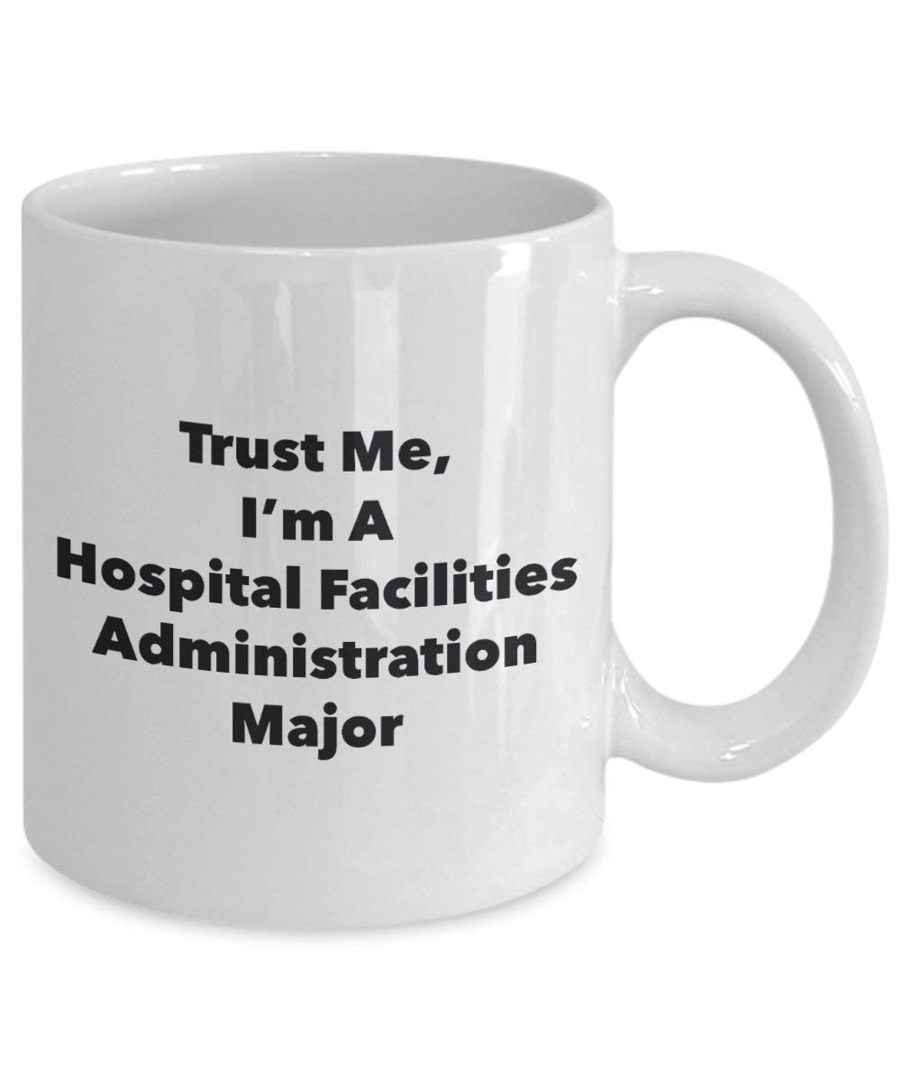 Trust Me, I'm A Hospital Facilities Administration Major Mug - Funny Coffee Cup - Cute Graduation Gag Gifts Ideas for Friends and Classmates (15oz)