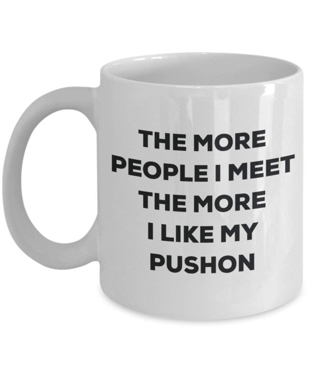 The more people I meet the more I like my Pushon Mug - Funny Coffee Cup - Christmas Dog Lover Cute Gag Gifts Idea