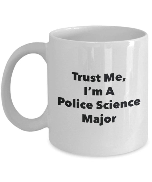 Trust Me, I 'm A Police Wissenschaft Major Becher – Lustige Kaffee Tasse – Cute Graduation Gag Geschenke Ideen für Freunde und Klassenkameraden