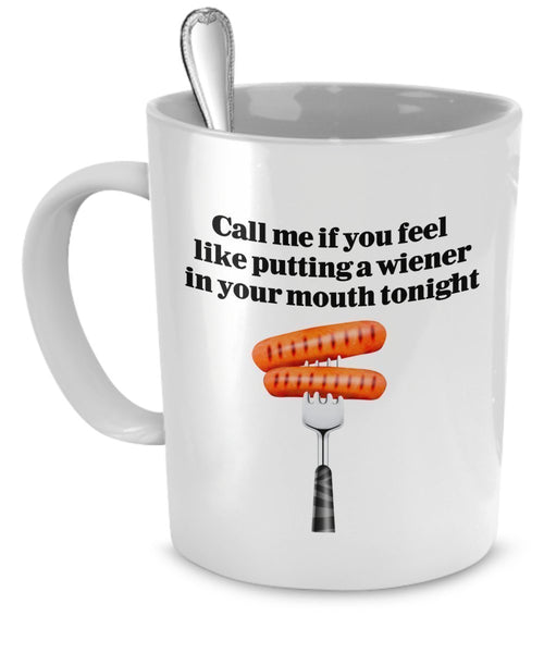 Sexual Coffee Mugs – Call Me If You Feel like Putting a wiener in Your Mouth Tonight - Funny Mugs For Men - Sexual Innuendo Gifts