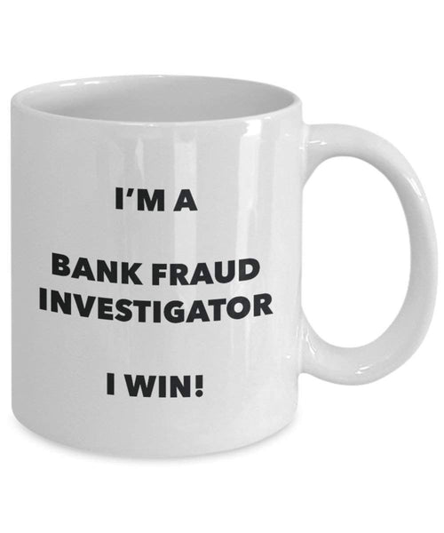 Bank Fraud Investigator Mug - I'm a Bank Fraud Investigator I win! - Funny Coffee Cup - Birthday Christmas Gag Gifts Idea