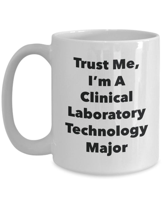 Trust Me, I'm A Clinical Laboratory Technology Major Mug - Funny Tea Hot Cocoa Coffee Cup - Novelty Birthday Christmas Anniversary Gag Gifts Idea