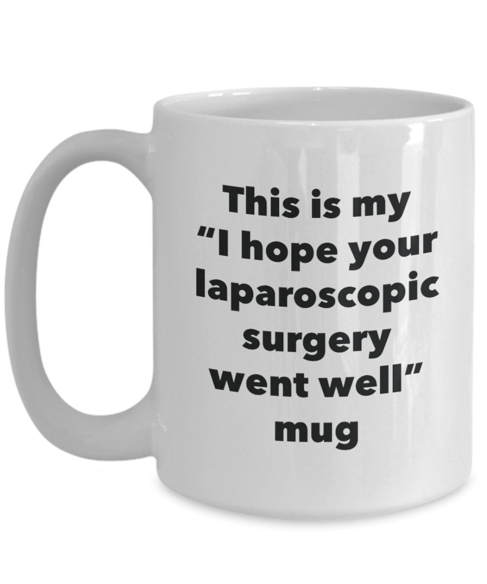 This is My "I Hope Your Laparoscopic Surgery Went Well" Mug - Funny Tea Hot Cocoa Coffee Cup - Novelty Birthday Christmas Anniversary Gag Gifts Idea