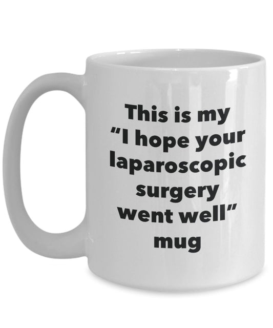 This is My "I Hope Your Laparoscopic Surgery Went Well" Mug - Funny Tea Hot Cocoa Coffee Cup - Novelty Birthday Christmas Anniversary Gag Gifts Idea