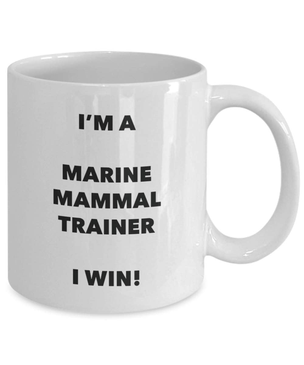 I'm a Marine Mammal Trainer Mug I win - Funny Coffee Cup - Novelty Birthday Christmas Gag Gifts Idea