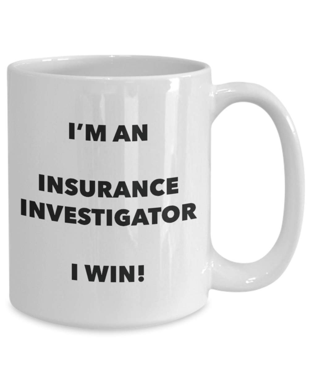 I'm an Insurance Investigator Mug I win - Funny Coffee Cup - Novelty Birthday Christmas Gag Gifts Idea