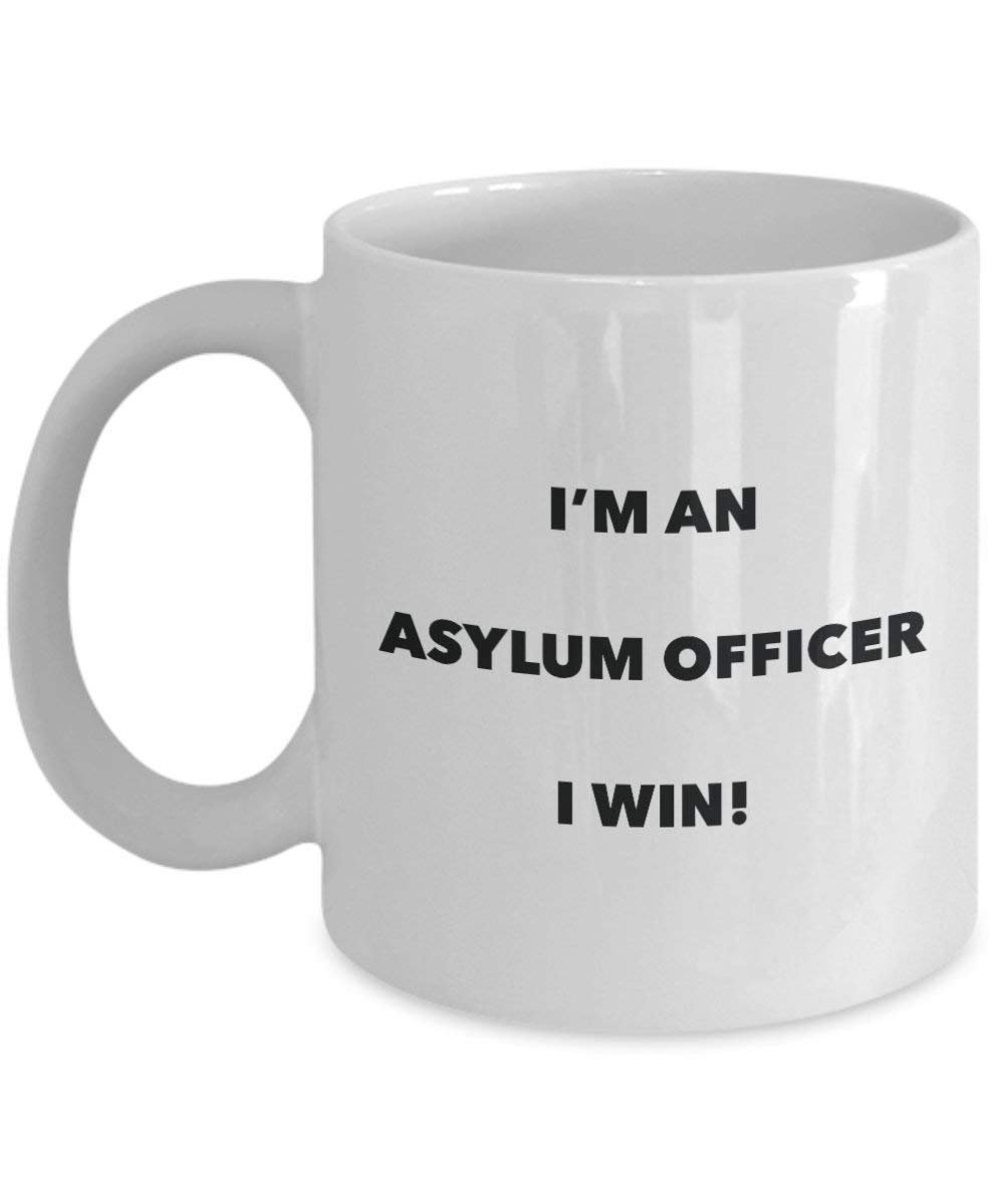 Asylum Officer Mug - I'm an Asylum Officer I win! - Funny Coffee Cup - Novelty Birthday Christmas Gag Gifts Idea