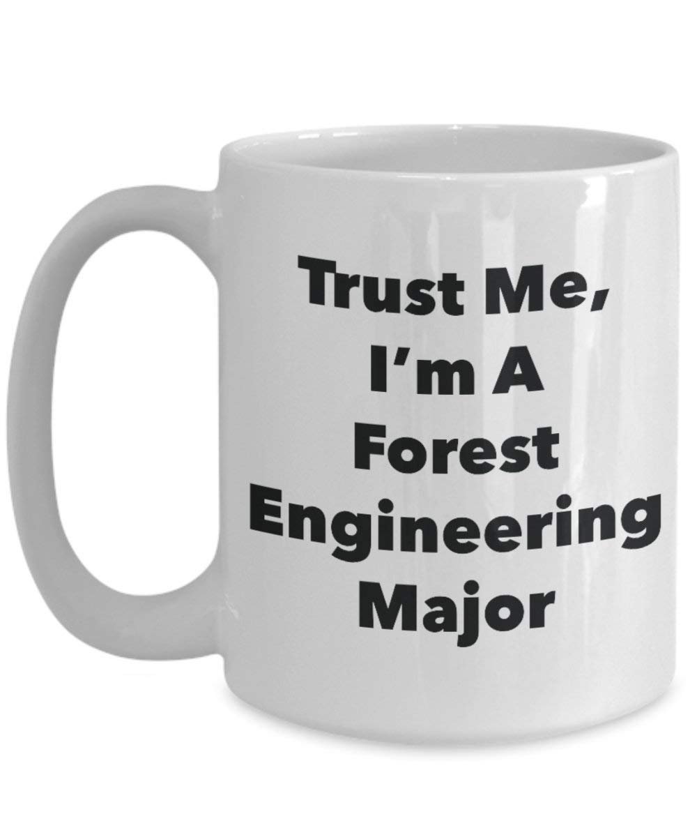 Trust Me, I'm A Forest Engineering Major Mug - Funny Coffee Cup - Cute Graduation Gag Gifts Ideas for Friends and Classmates (15oz)