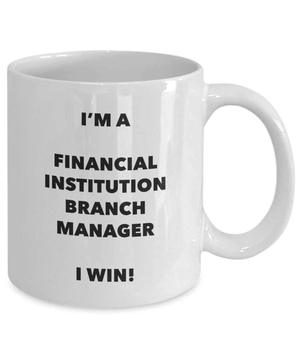 I'm a Financial Institution Branch Manager Mug I win - Funny Coffee Cup - Novelty Birthday Christmas Gag Gifts Idea